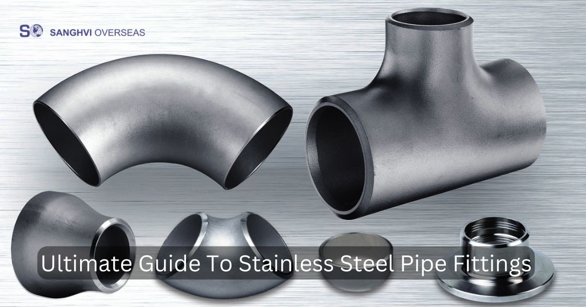 Ultimate Guide To Stainless Steel Pipe Fittings