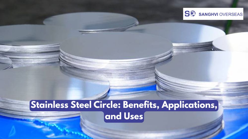 Stainless Steel Circle: Benefits, Applications & Uses