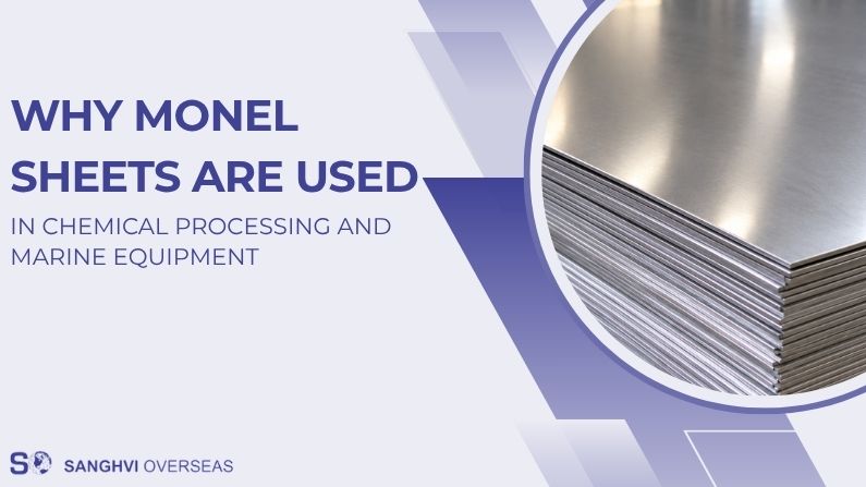 Why Monel Sheets Are Used in Chemical Processing and Marine Equipment